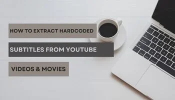 How to Extract Hardcoded Subtitles from YouTube Videos & Movies