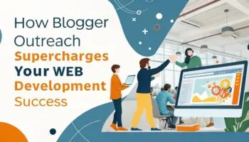 How Blogger Outreach Supercharges Your Web Development Success